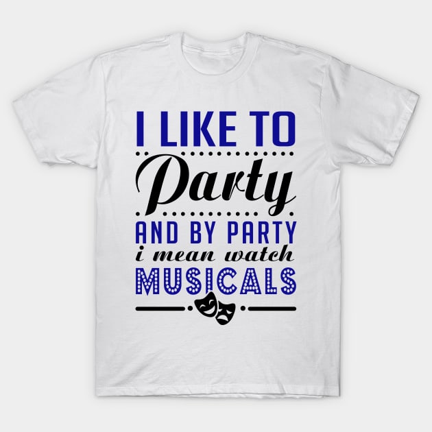 Party Hard = Watch Musicals T-Shirt by KsuAnn